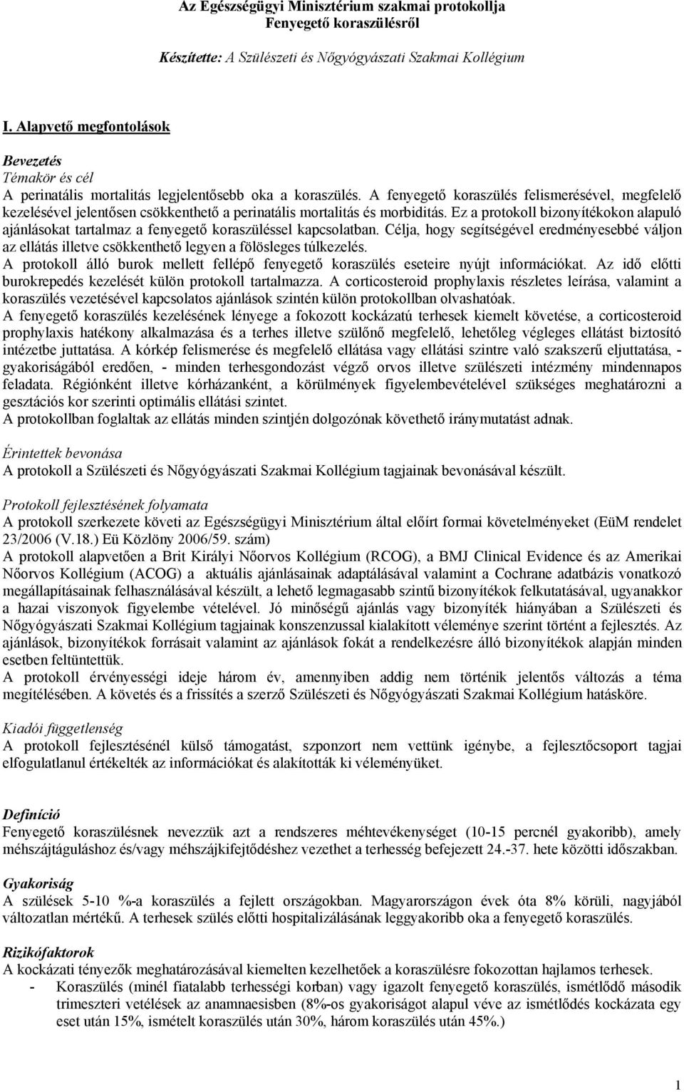 A fenyegető koraszülés felismerésével, megfelelő kezelésével jelentősen csökkenthető a perinatális mortalitás és morbiditás.