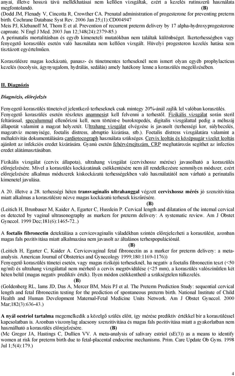 Prevention of recurrent preterm delivery by 17 alpha-hydroxyprogesterone caproate. N Engl J Med. 2003 Jun 12;348(24):2379-85.