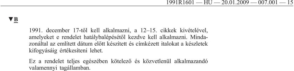 Mindazonáltal az említett dátum előtt készített és címkézett italokat a készletek