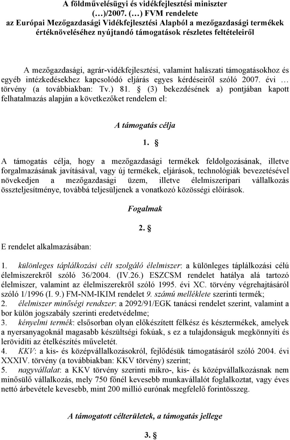 valamint halászati támogatásokhoz és egyéb intézkedésekhez kapcsolódó eljárás egyes kérdéseiről szóló 2007. évi törvény (a továbbiakban: Tv.) 81.