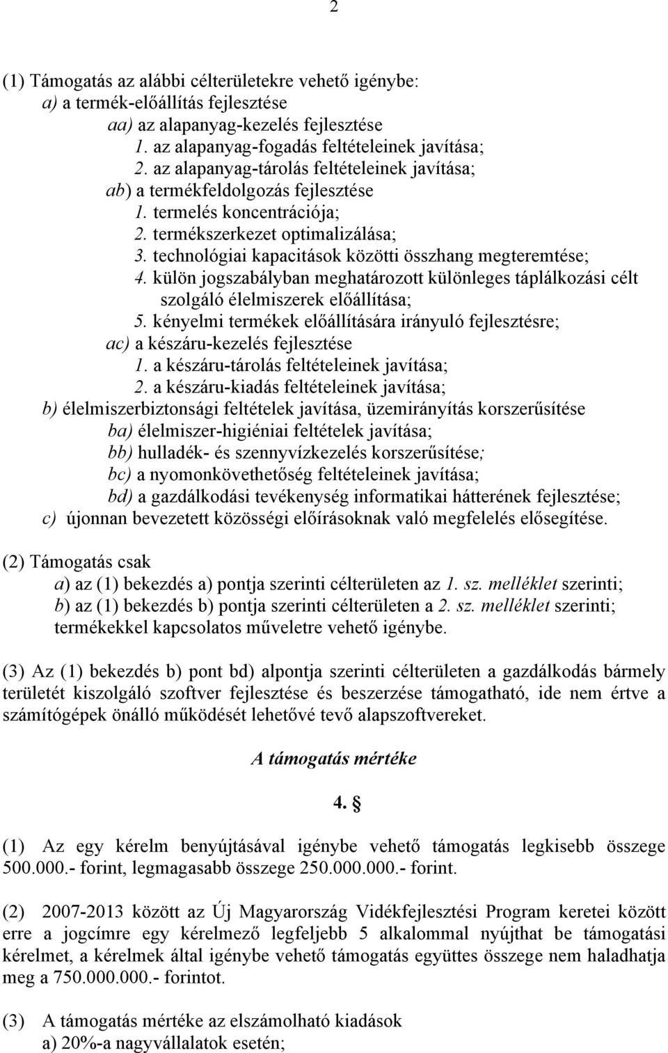 technológiai kapacitások közötti összhang megteremtése; 4. külön jogszabályban meghatározott különleges táplálkozási célt szolgáló élelmiszerek előállítása; 5.