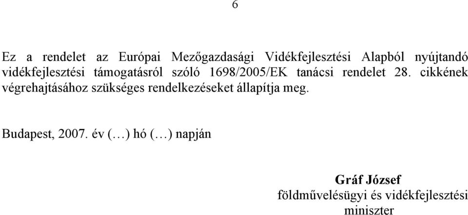 cikkének végrehajtásához szükséges rendelkezéseket állapítja meg.