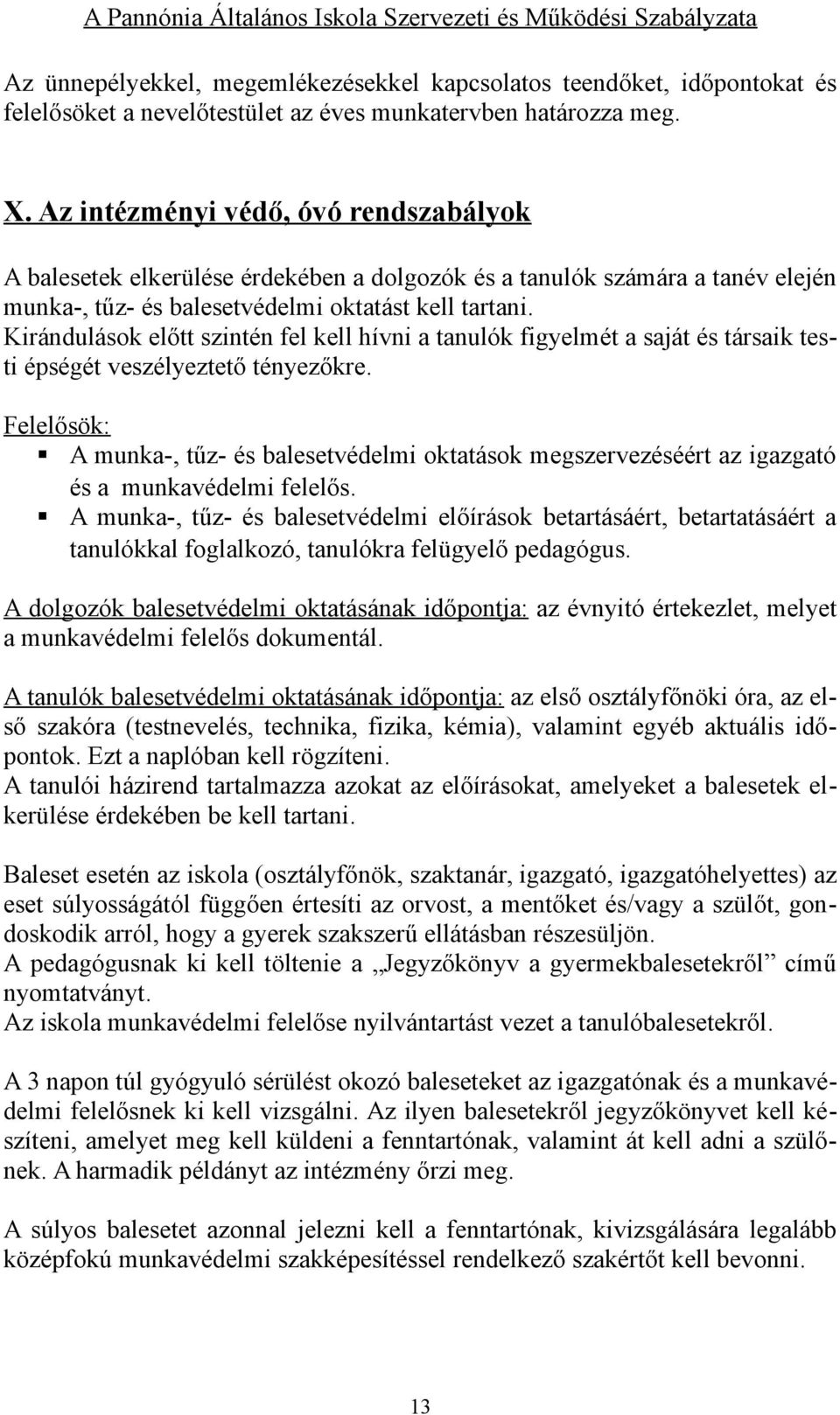 Kirándulások előtt szintén fel kell hívni a tanulók figyelmét a saját és társaik testi épségét veszélyeztető tényezőkre.