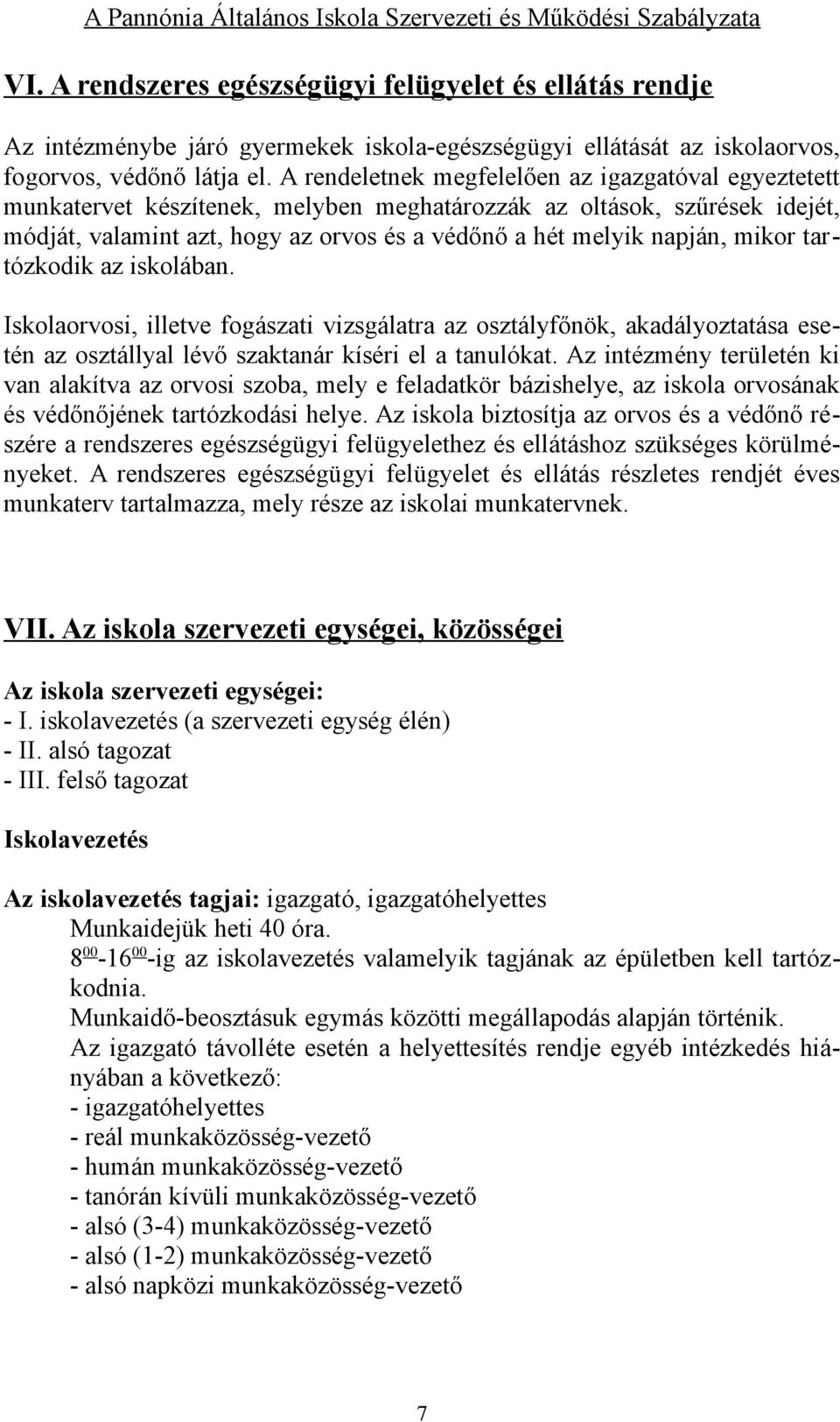 mikor tartózkodik az iskolában. Iskolaorvosi, illetve fogászati vizsgálatra az osztályfőnök, akadályoztatása esetén az osztállyal lévő szaktanár kíséri el a tanulókat.