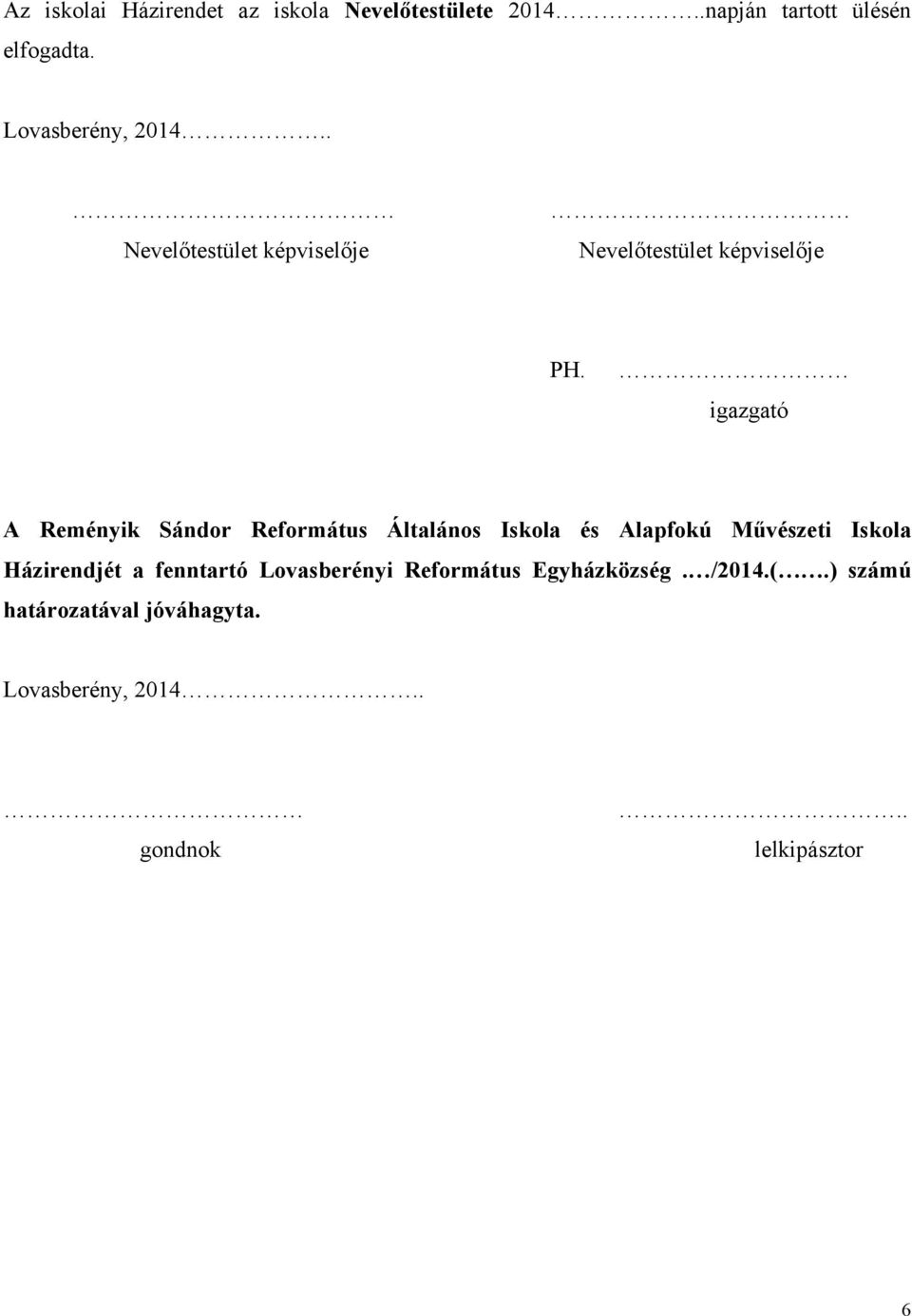 igazgató A Reményik Sándor Református Általános Iskola és Alapfokú Művészeti Iskola Házirendjét a