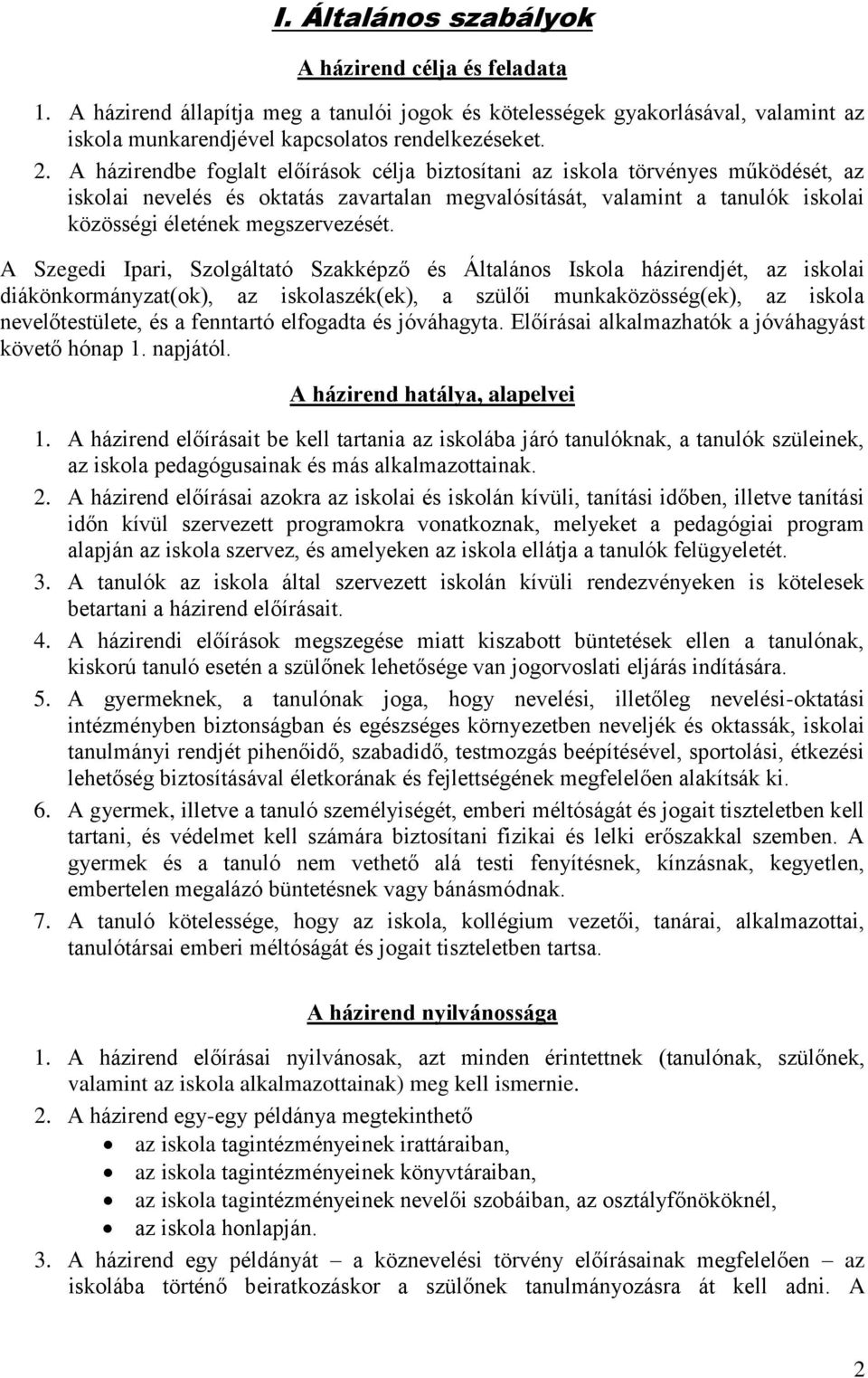 A Szegedi Ipari, Szolgáltató Szakképző és Általános Iskola házirendjét, az iskolai diákönkormányzat(ok), az iskolaszék(ek), a szülői munkaközösség(ek), az iskola nevelőtestülete, és a fenntartó