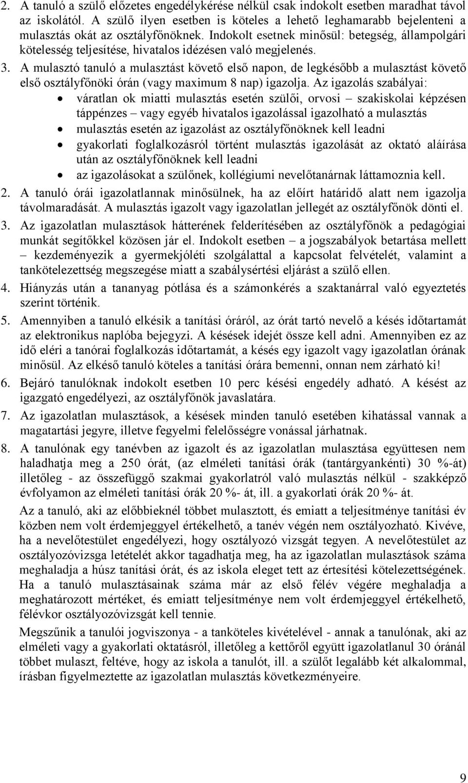 Indokolt esetnek minősül: betegség, állampolgári kötelesség teljesítése, hivatalos idézésen való megjelenés. 3.