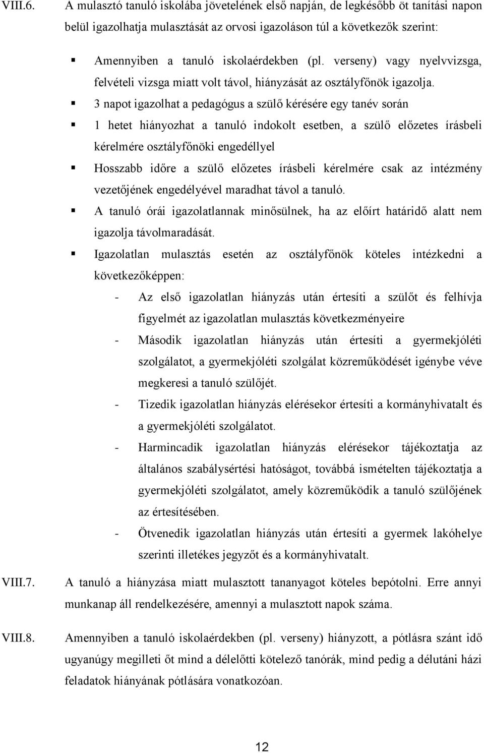 verseny) vagy nyelvvizsga, felvételi vizsga miatt volt távol, hiányzását az osztályfőnök igazolja.