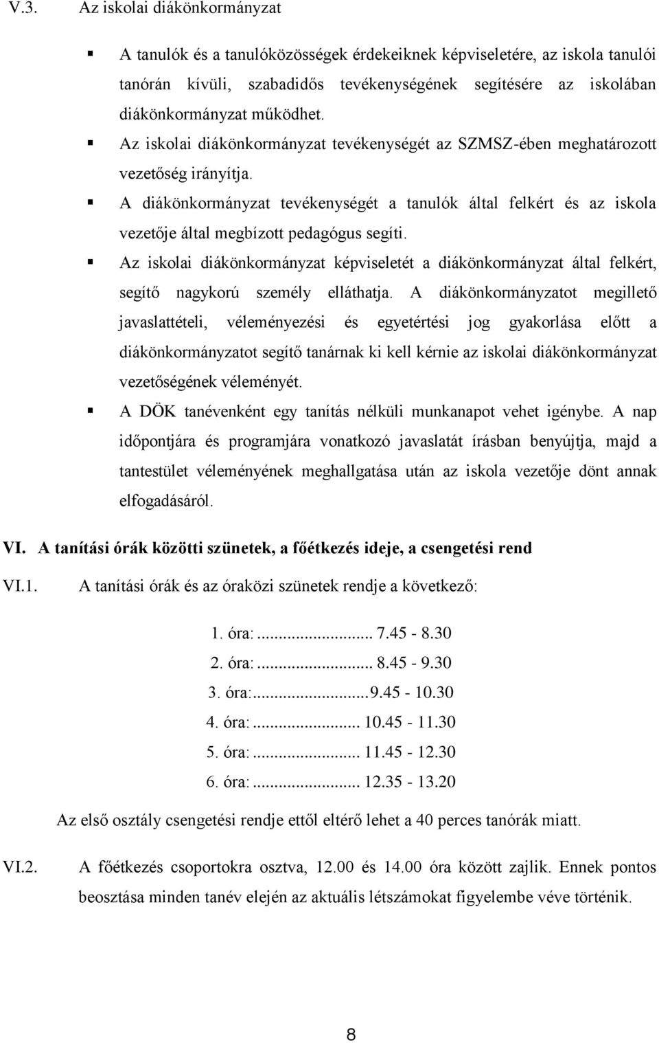 A diákönkormányzat tevékenységét a tanulók által felkért és az iskola vezetője által megbízott pedagógus segíti.