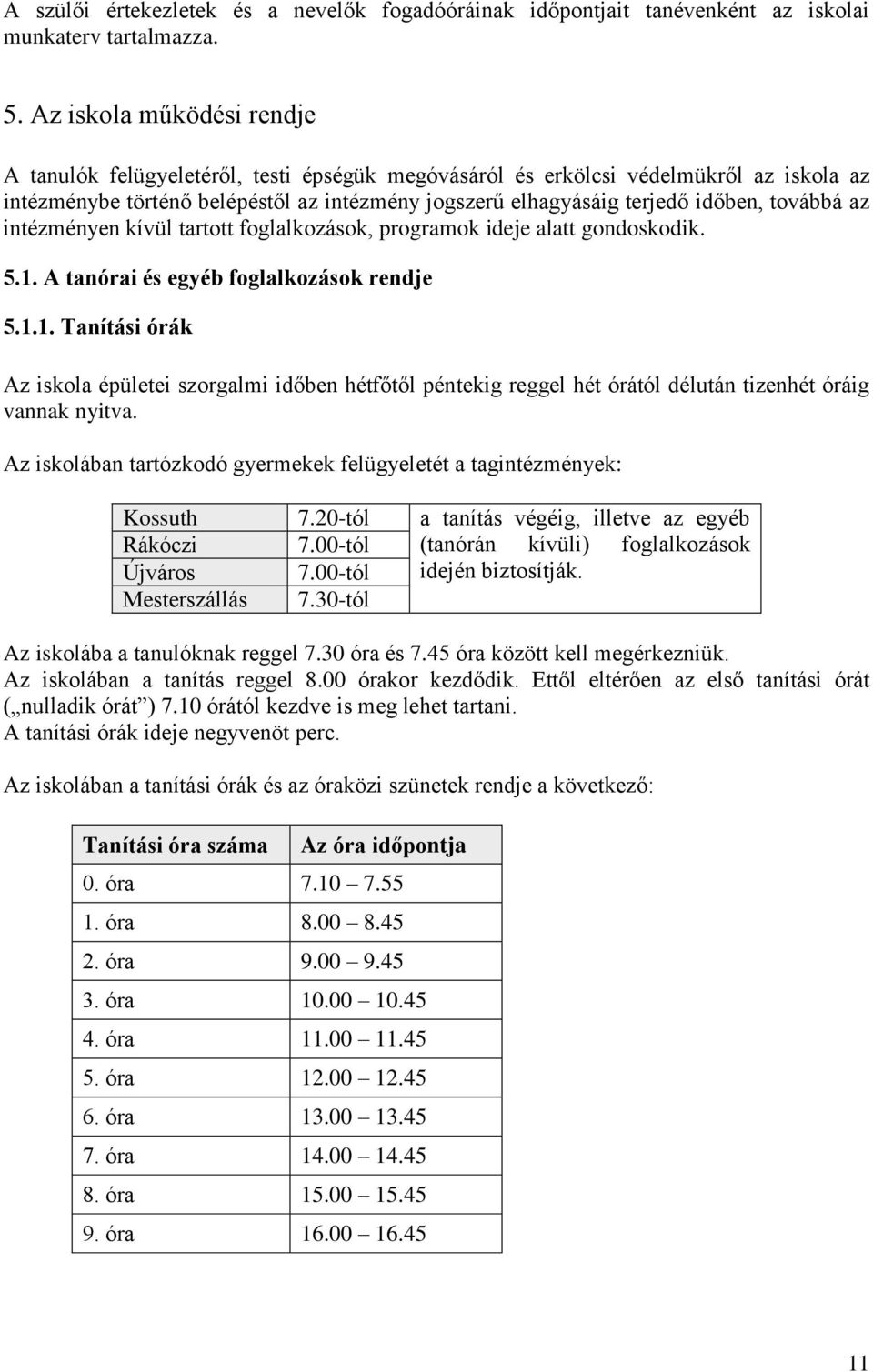 továbbá az intézményen kívül tartott foglalkozások, programok ideje alatt gondoskodik. 5.1.