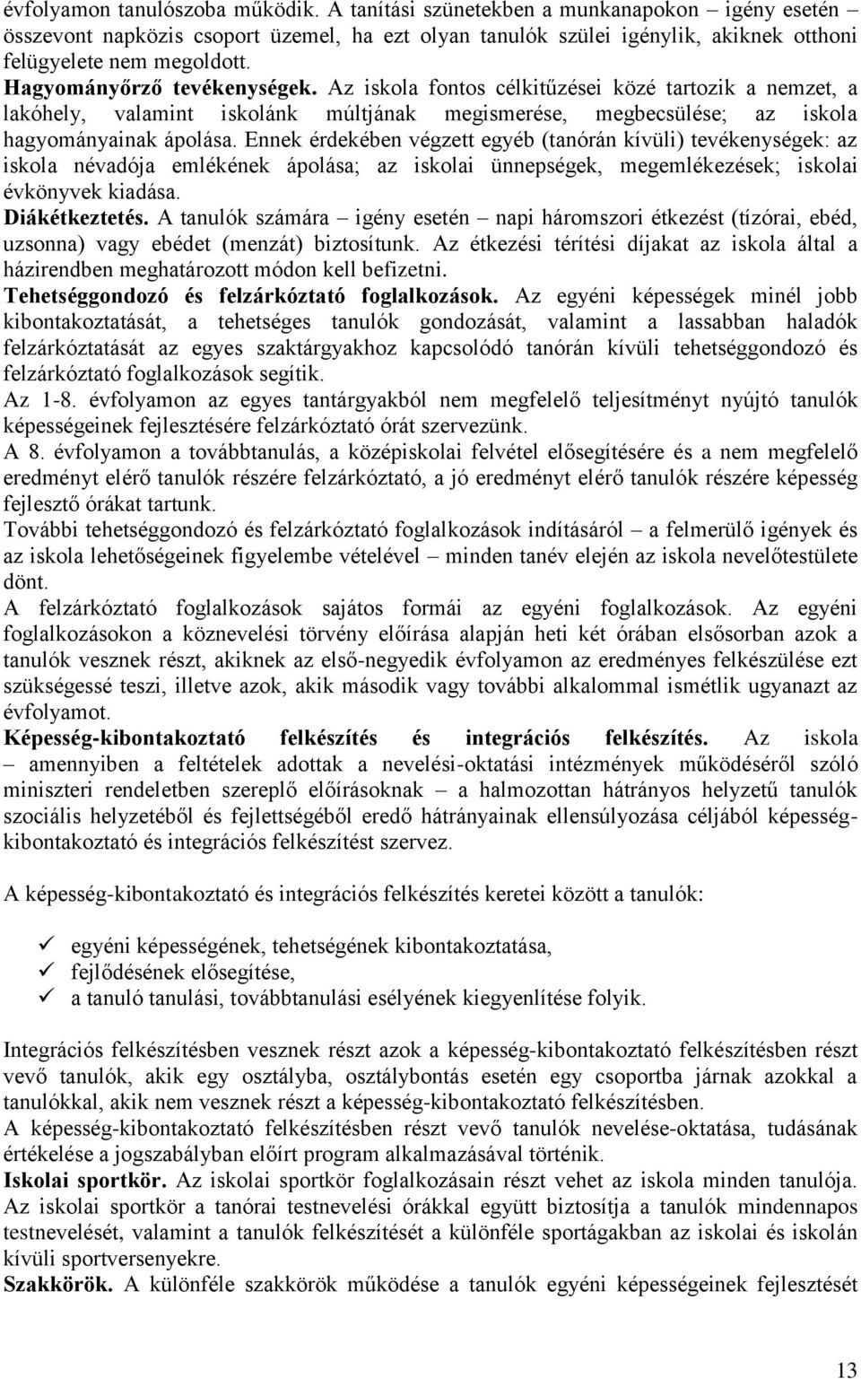 Ennek érdekében végzett egyéb (tanórán kívüli) tevékenységek: az iskola névadója emlékének ápolása; az iskolai ünnepségek, megemlékezések; iskolai évkönyvek kiadása. Diákétkeztetés.