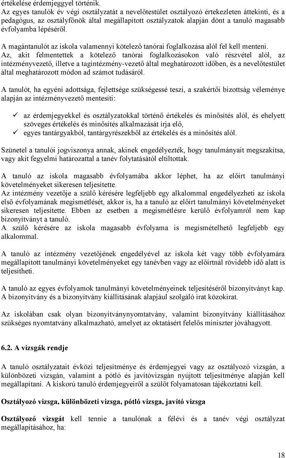 lépéséről. A magántanulót az iskola valamennyi kötelező tanórai foglalkozása alól fel kell menteni.