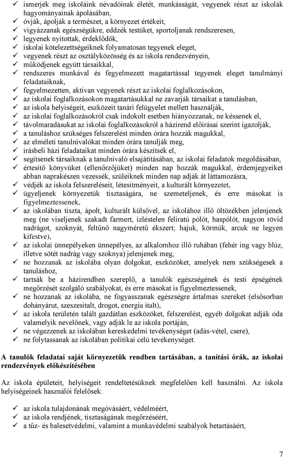 együtt társaikkal, rendszeres munkával és fegyelmezett magatartással tegyenek eleget tanulmányi feladataiknak, fegyelmezetten, aktívan vegyenek részt az iskolai foglalkozásokon, az iskolai