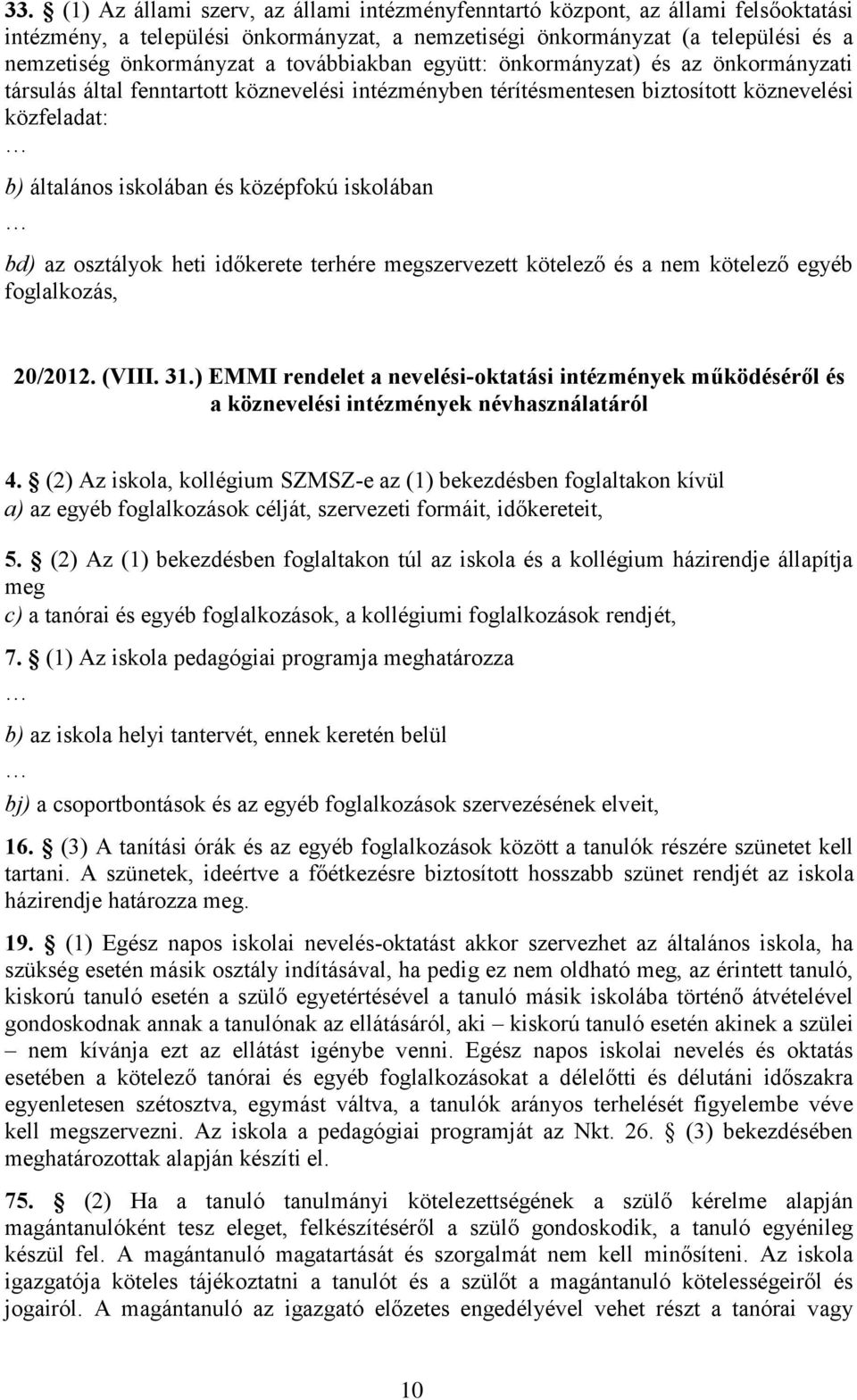 iskolában bd) az osztályok heti időkerete terhére megszervezett kötelező és a nem kötelező egyéb foglalkozás, 20/2012. (VIII. 31.