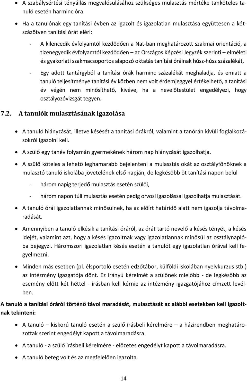 a tizenegyedik évfolyamtól kezdődően az Országos Képzési Jegyzék szerinti elméleti és gyakorlati szakmacsoportos alapozó oktatás tanítási óráinak húsz-húsz százalékát, - Egy adott tantárgyból a