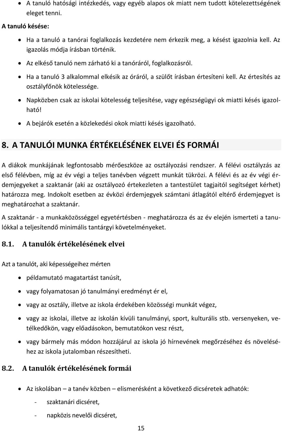 Ha a tanuló 3 alkalommal elkésik az óráról, a szülőt írásban értesíteni kell. Az értesítés az osztályfőnök kötelessége.