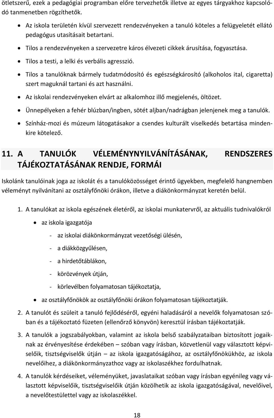 Tilos a rendezvényeken a szervezetre káros élvezeti cikkek árusítása, fogyasztása. Tilos a testi, a lelki és verbális agresszió.