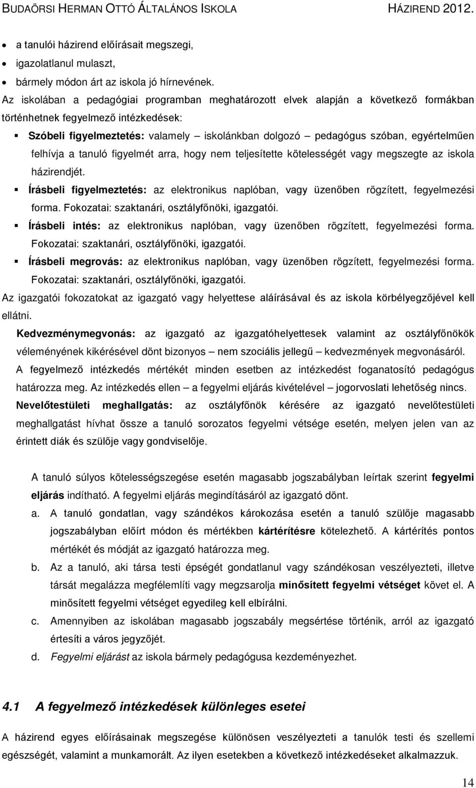 egyértelműen felhívja a tanuló figyelmét arra, hogy nem teljesítette kötelességét vagy megszegte az iskola házirendjét.