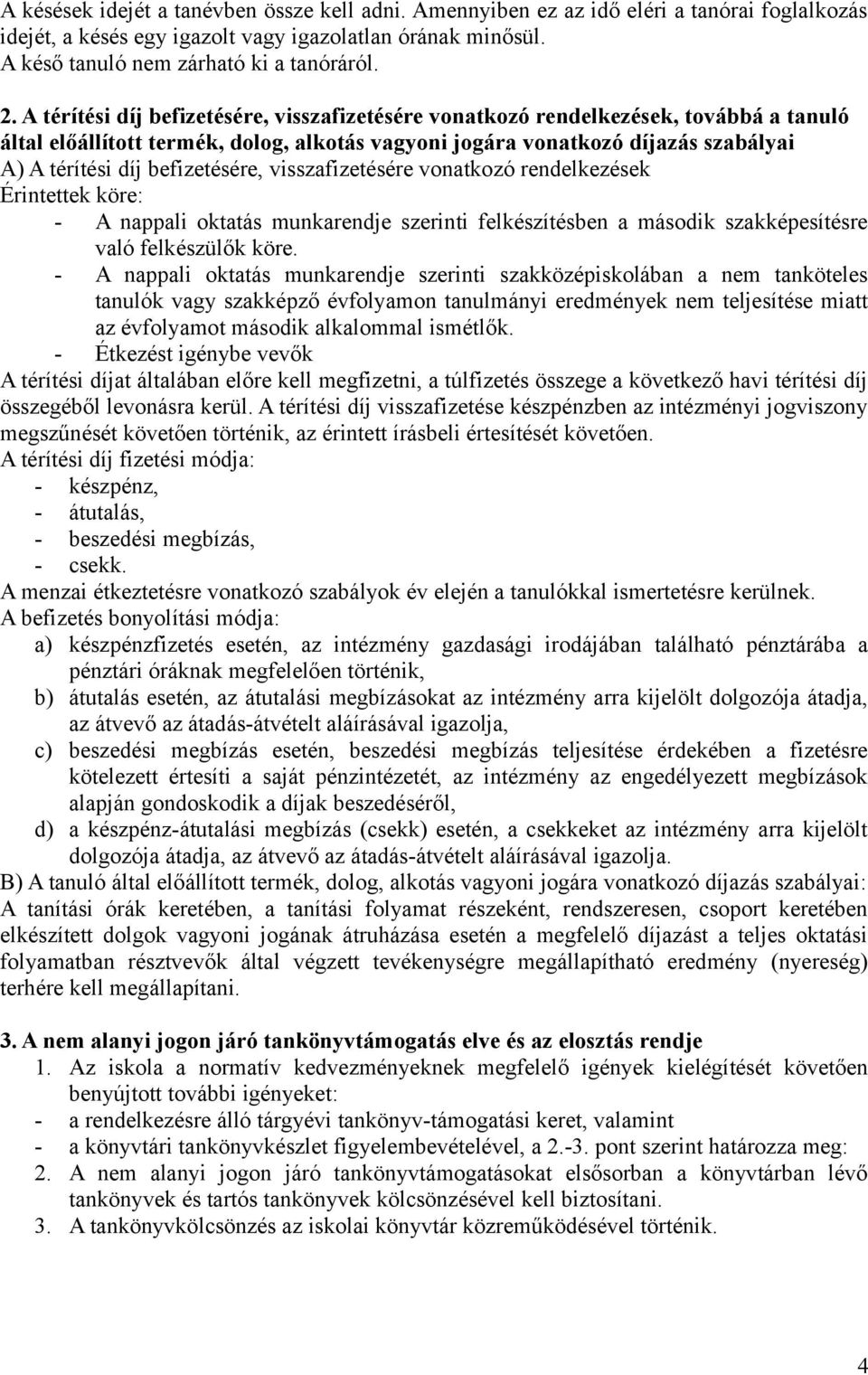 befizetésére, visszafizetésére vonatkozó rendelkezések Érintettek köre: - A nappali oktatás munkarendje szerinti felkészítésben a második szakképesítésre való felkészülők köre.