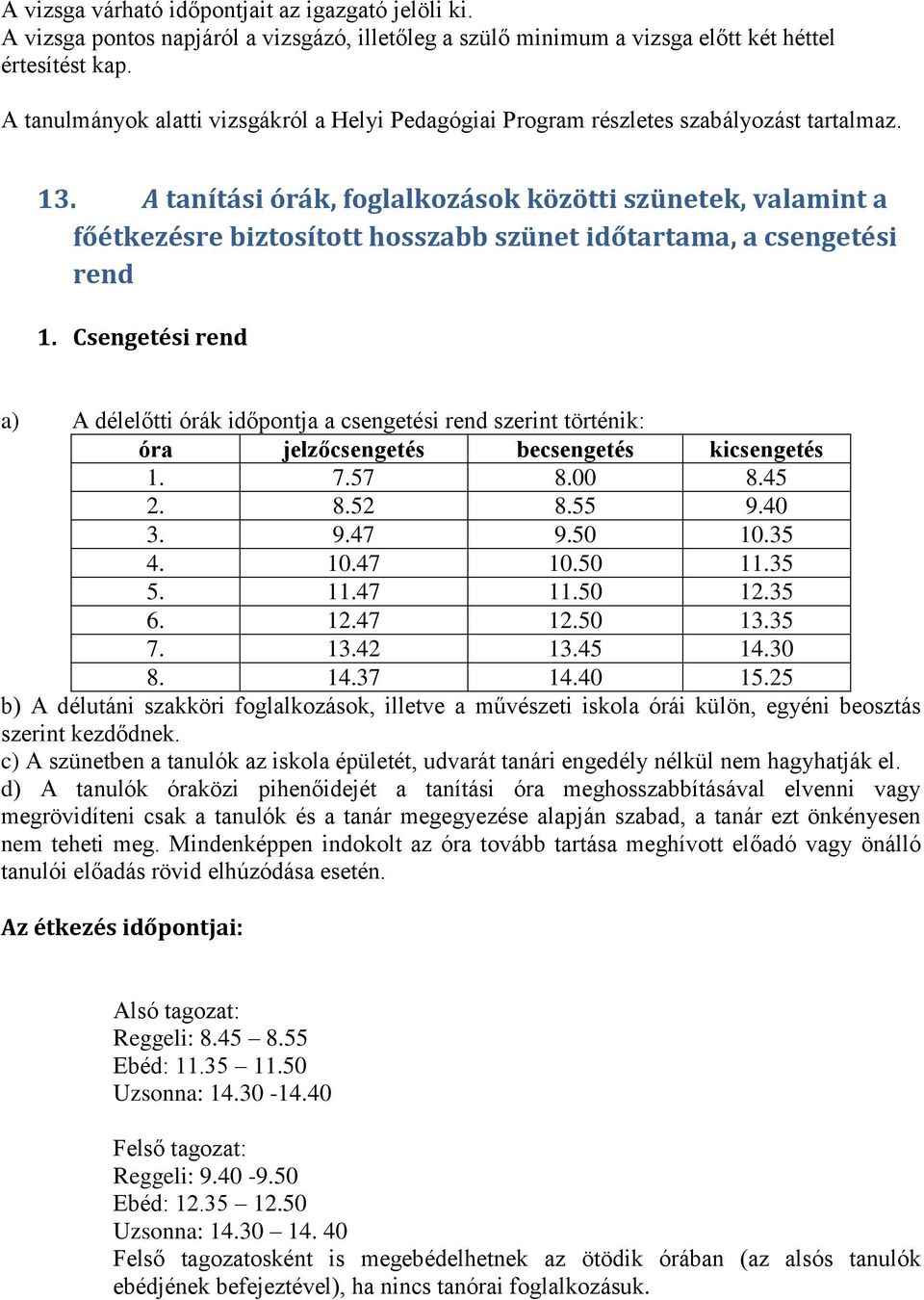 A tanítási órák, foglalkozások közötti szünetek, valamint a főétkezésre biztosított hosszabb szünet időtartama, a csengetési rend 1.