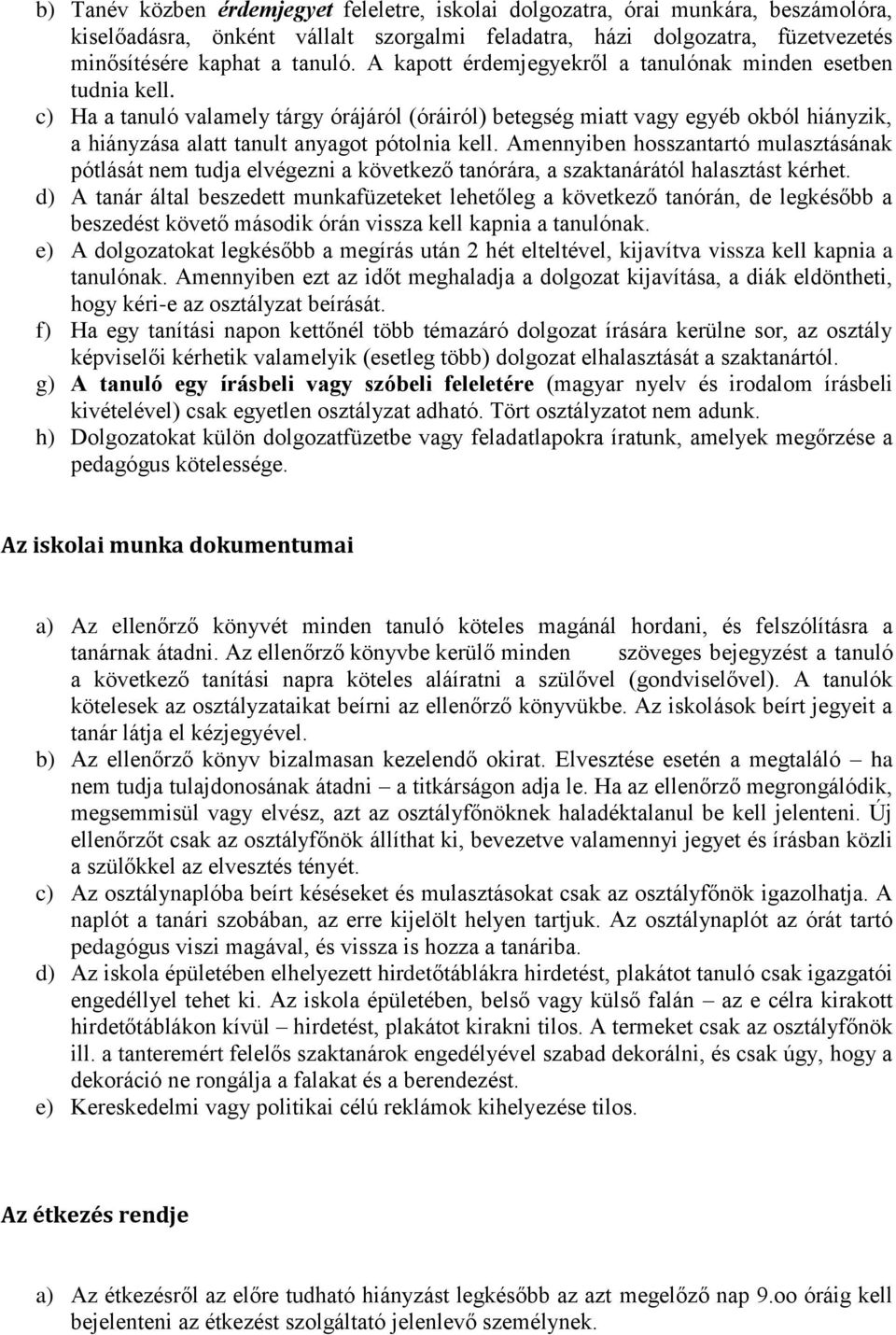 c) Ha a tanuló valamely tárgy órájáról (óráiról) betegség miatt vagy egyéb okból hiányzik, a hiányzása alatt tanult anyagot pótolnia kell.