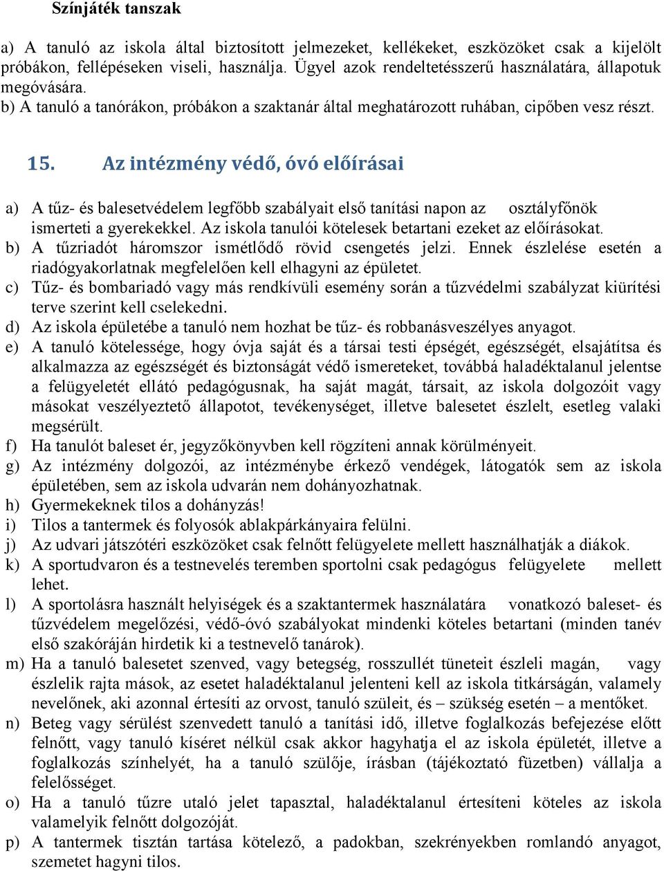 Az intézmény védő, óvó előírásai a) A tűz- és balesetvédelem legfőbb szabályait első tanítási napon az osztályfőnök ismerteti a gyerekekkel.