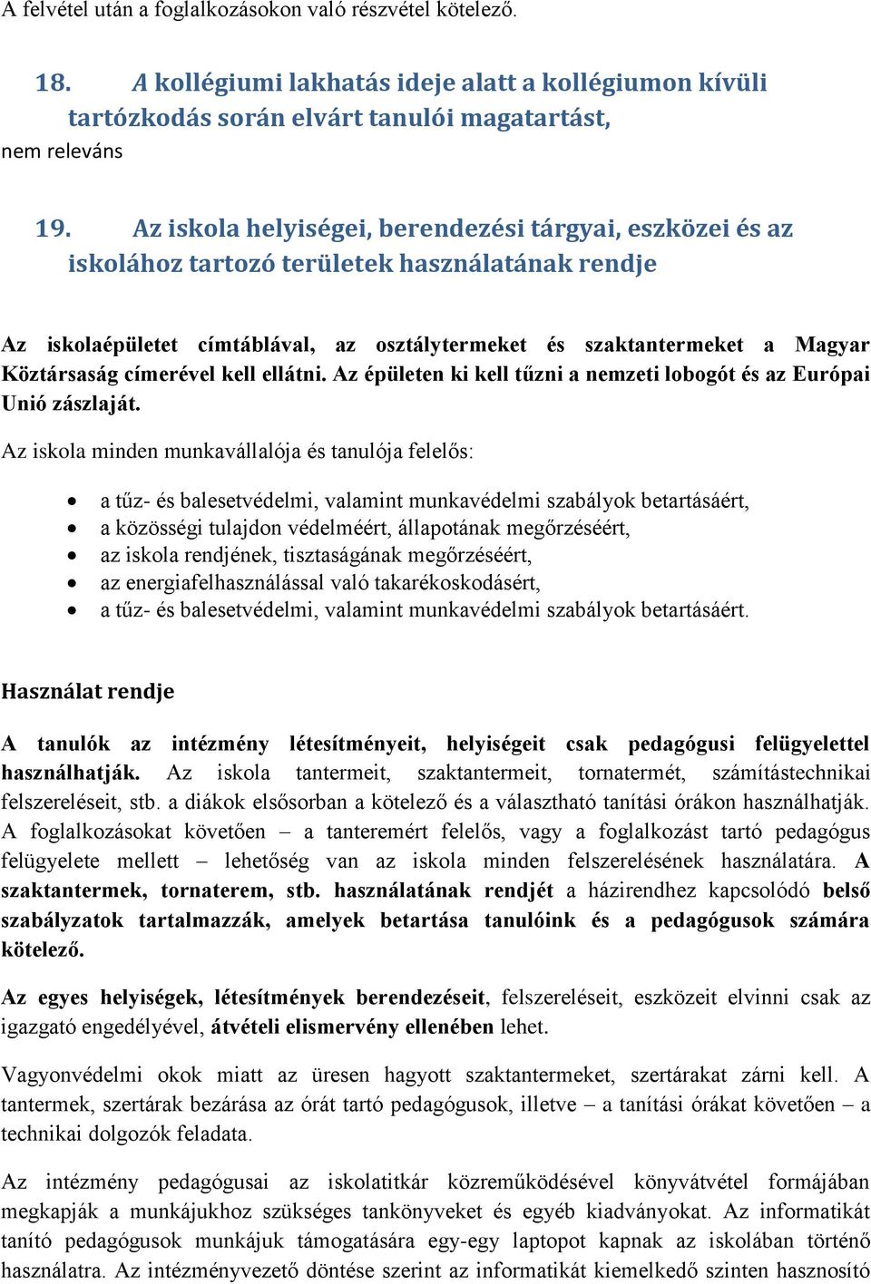 címerével kell ellátni. Az épületen ki kell tűzni a nemzeti lobogót és az Európai Unió zászlaját.