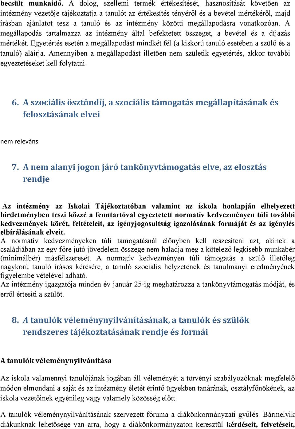 intézmény közötti megállapodásra vonatkozóan. A megállapodás tartalmazza az intézmény által befektetett összeget, a bevétel és a díjazás mértékét.