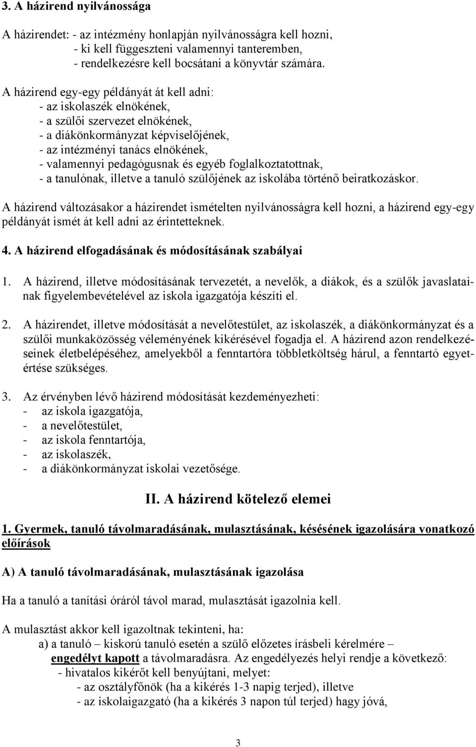 és egyéb foglalkoztatottnak, - a tanulónak, illetve a tanuló szülőjének az iskolába történő beiratkozáskor.