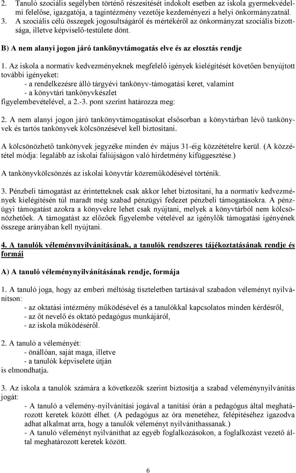 B) A nem alanyi jogon járó tankönyvtámogatás elve és az elosztás rendje 1.