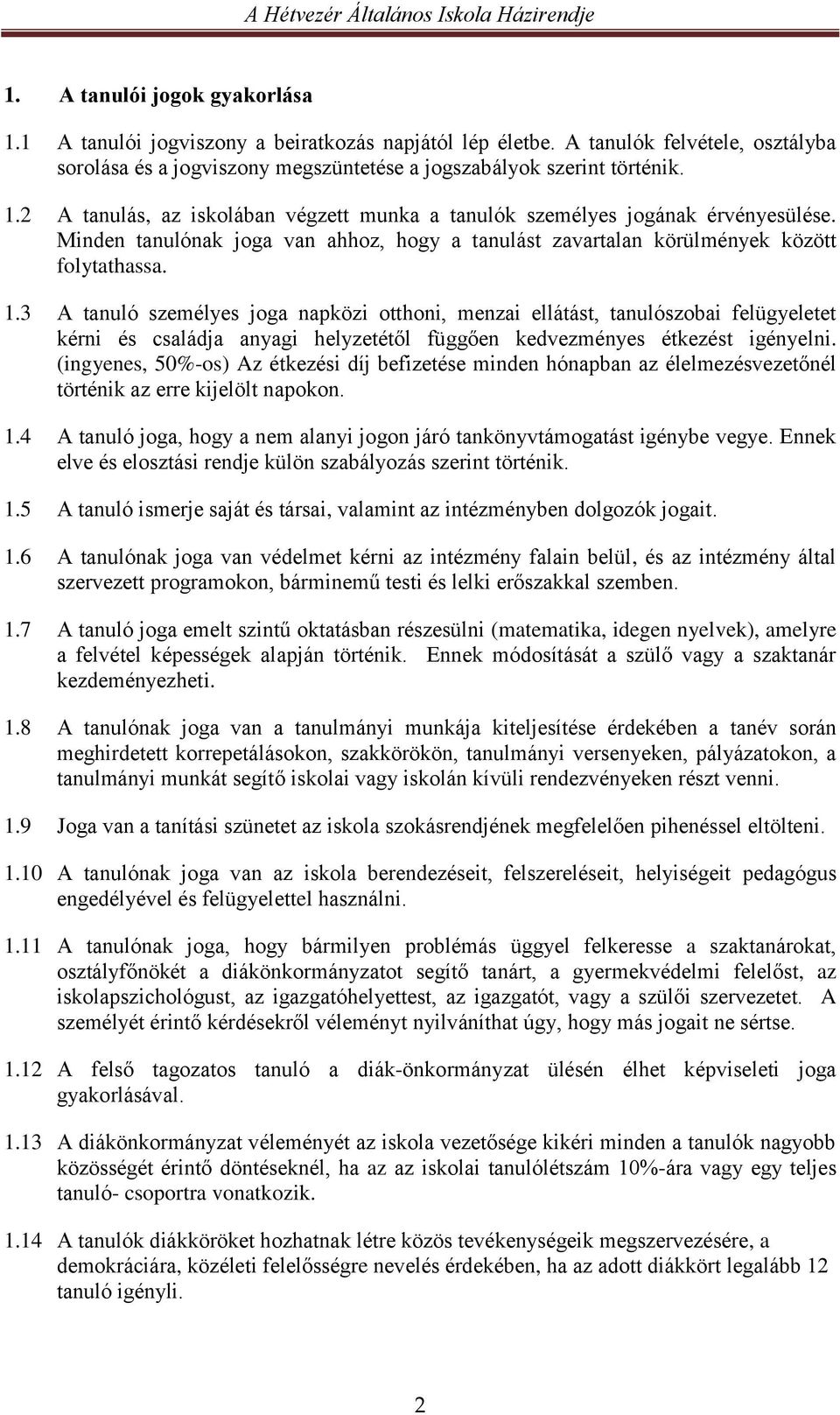 3 A tanuló személyes joga napközi otthoni, menzai ellátást, tanulószobai felügyeletet kérni és családja anyagi helyzetétől függően kedvezményes étkezést igényelni.