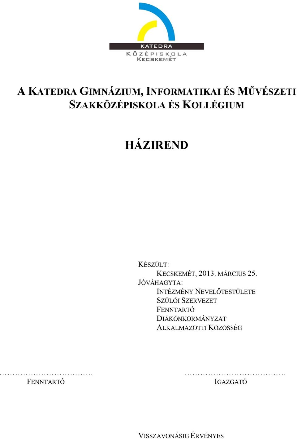 JÓVÁHAGYTA: INTÉZMÉNY NEVELŐTESTÜLETE SZÜLŐI SZERVEZET FENNTARTÓ