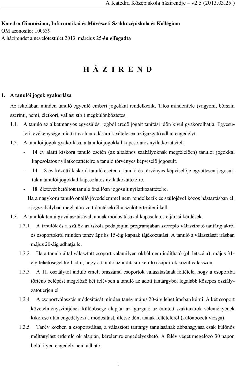 1. A tanuló az alkotmányos egyesülési jogból eredő jogait tanítási időn kívül gyakorolhatja. Egyesületi tevékenysége miatti távolmaradására kivételesen az igazgató adhat engedélyt. 1.2.