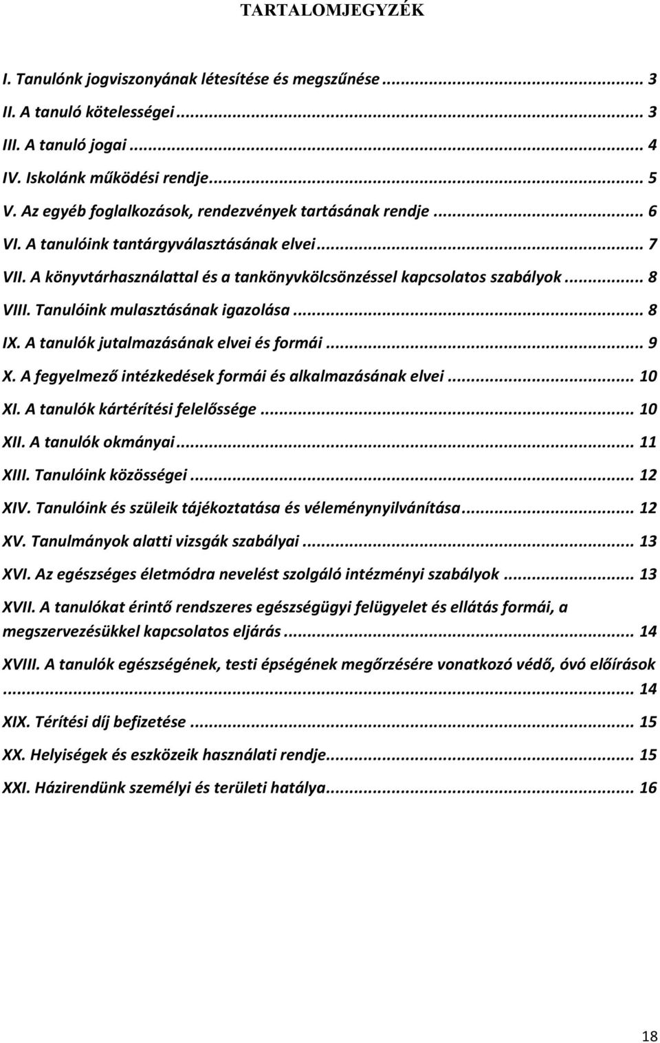 Tanulóink mulasztásának igazolása... 8 IX. A tanulók jutalmazásának elvei és formái... 9 X. A fegyelmező intézkedések formái és alkalmazásának elvei... 10 XI. A tanulók kártérítési felelőssége.