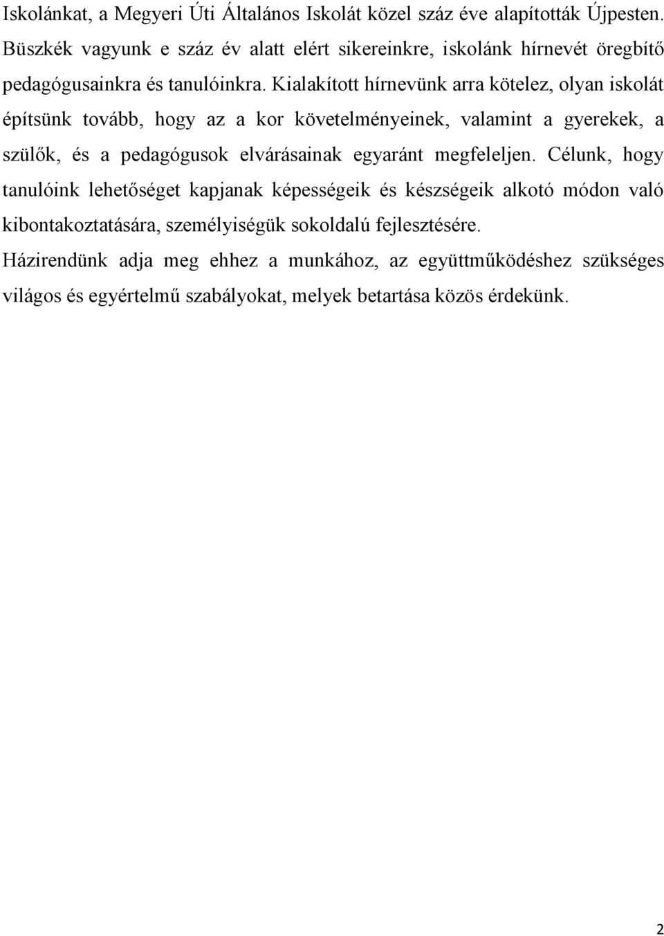 Kialakított hírnevünk arra kötelez, olyan iskolát építsünk tovább, hogy az a kor követelményeinek, valamint a gyerekek, a szülők, és a pedagógusok elvárásainak