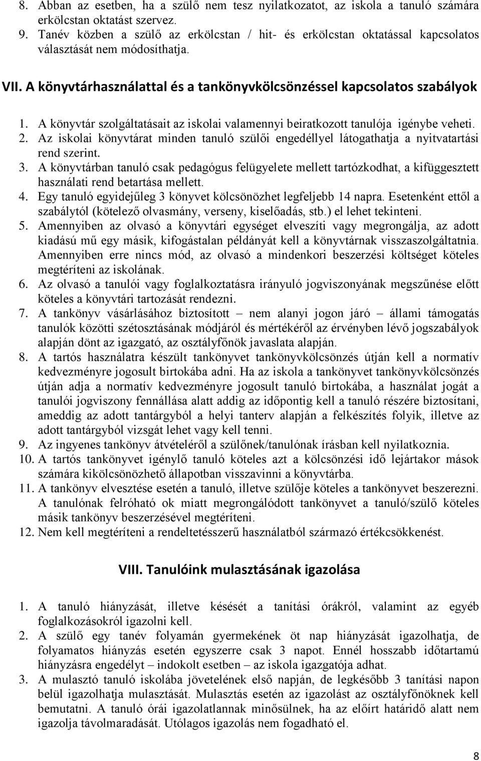 A könyvtár szolgáltatásait az iskolai valamennyi beiratkozott tanulója igénybe veheti. 2. Az iskolai könyvtárat minden tanuló szülői engedéllyel látogathatja a nyitvatartási rend szerint. 3.