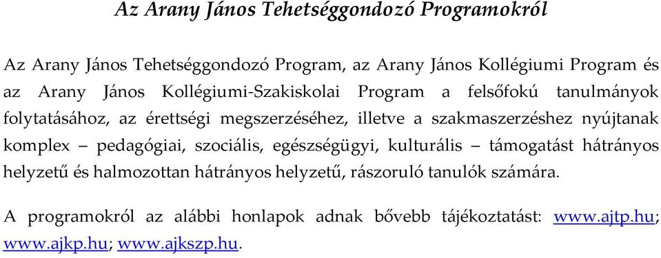 szakmaszerzéshez nyújtanak komplex pedagógiai, szoci{lis, egészségügyi, kultur{lis t{mogat{st h{tr{nyos helyzetű és halmozottan