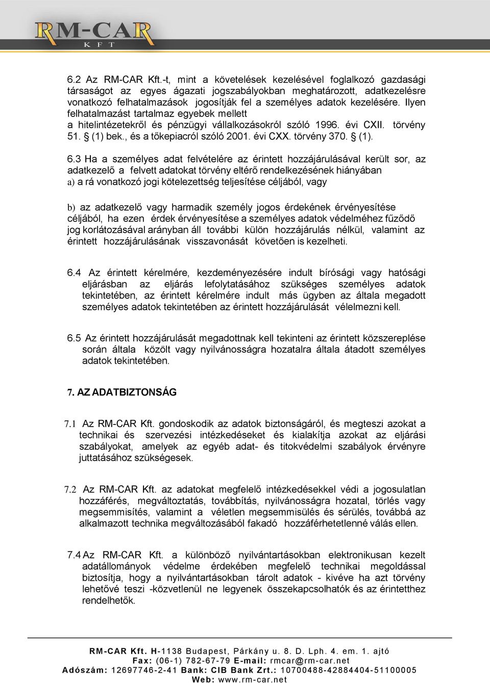 Ilyen felhatalmazást tartalmaz egyebek mellett a hitelintézetekről és pénzügyi vállalkozásokról szóló 1996. évi CXII. törvény 51. (1) bek., és a tőkepiacról szóló 2001. évi CXX. törvény 370. (1). 6.