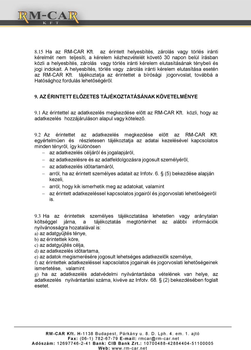 elutasításának ténybeli és jogi indokait. A helyesbítés, törlés vagy zárolás iránti kérelem elutasítása esetén az RM-CAR Kft.