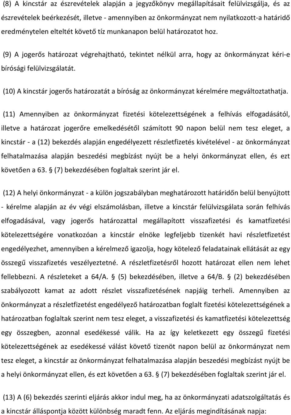 (10) A kincstár jogerős határozatát a bíróság az önkormányzat kérelmére megváltoztathatja.