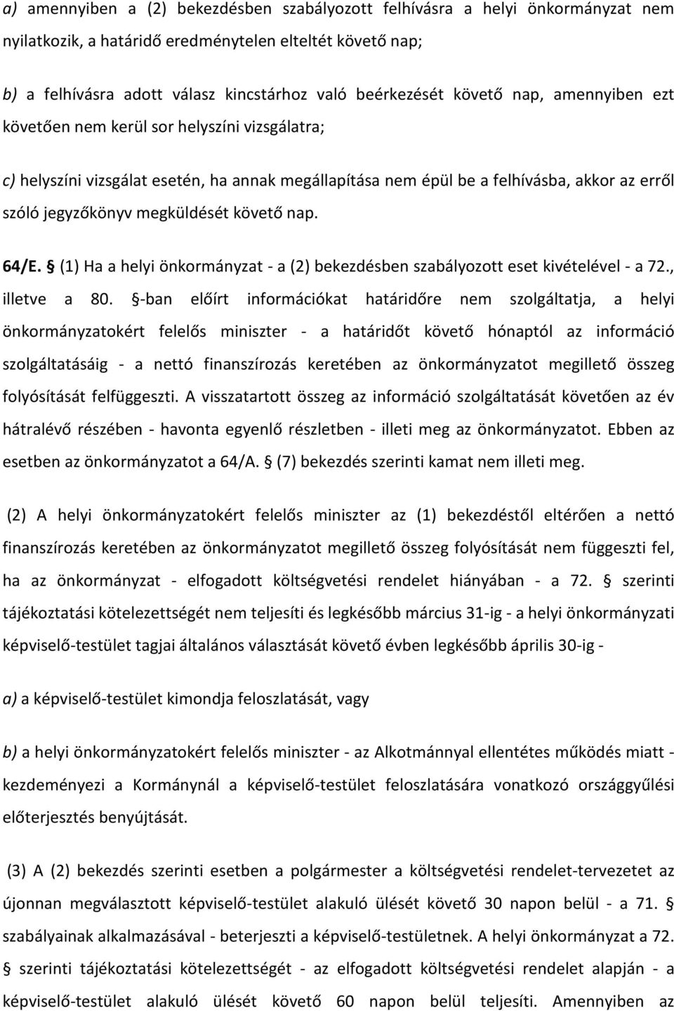 követő nap. 64/E. (1) Ha a helyi önkormányzat - a (2) bekezdésben szabályozott eset kivételével - a 72., illetve a 80.