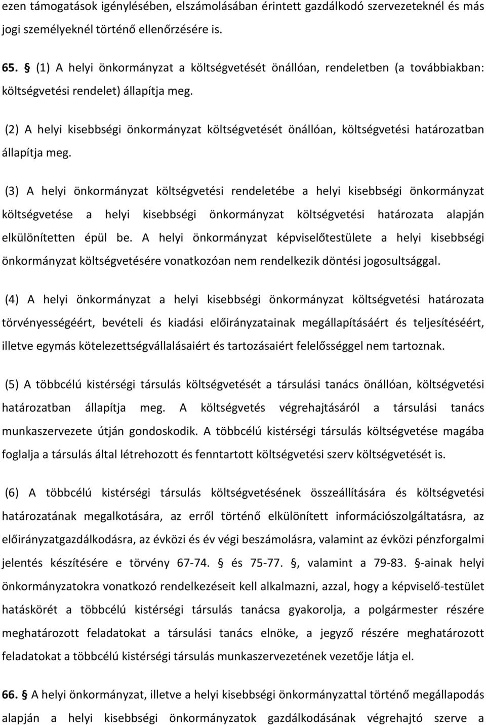 (2) A helyi kisebbségi önkormányzat költségvetését önállóan, költségvetési határozatban állapítja meg.