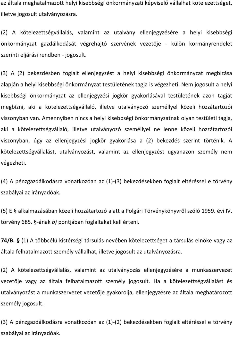 jogosult. (3) A (2) bekezdésben foglalt ellenjegyzést a helyi kisebbségi önkormányzat megbízása alapján a helyi kisebbségi önkormányzat testületének tagja is végezheti.