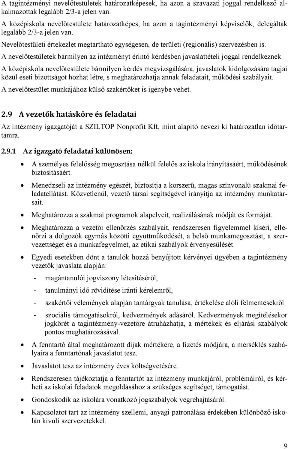 Nevelőtestületi értekezlet megtartható egységesen, de területi (regionális) szervezésben is. A nevelőtestületek bármilyen az intézményt érintő kérdésben javaslattételi joggal rendelkeznek.