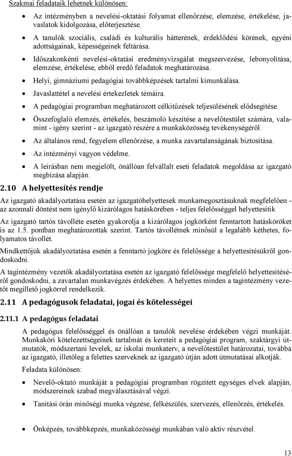 Időszakonkénti nevelési-oktatási eredményvizsgálat megszervezése, lebonyolítása, elemzése, értékelése, ebből eredő feladatok meghatározása.