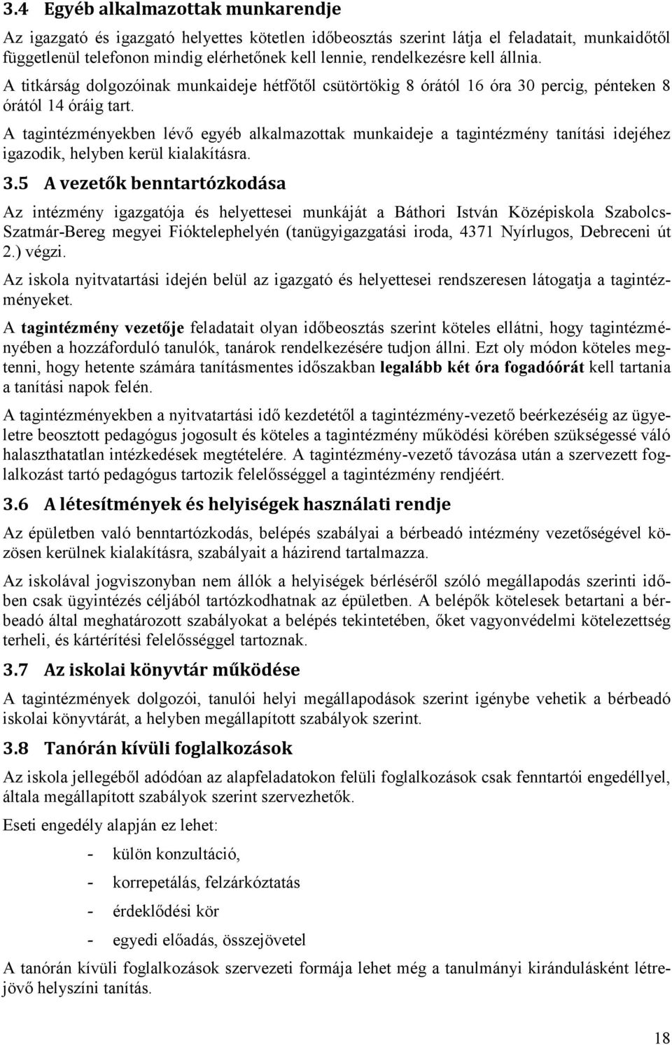 A tagintézményekben lévő egyéb alkalmazottak munkaideje a tagintézmény tanítási idejéhez igazodik, helyben kerül kialakításra. 3.