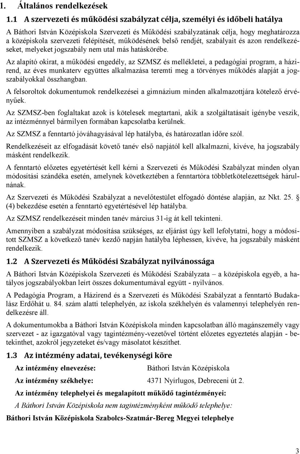 felépítését, működésének belső rendjét, szabályait és azon rendelkezéseket, melyeket jogszabály nem utal más hatáskörébe.