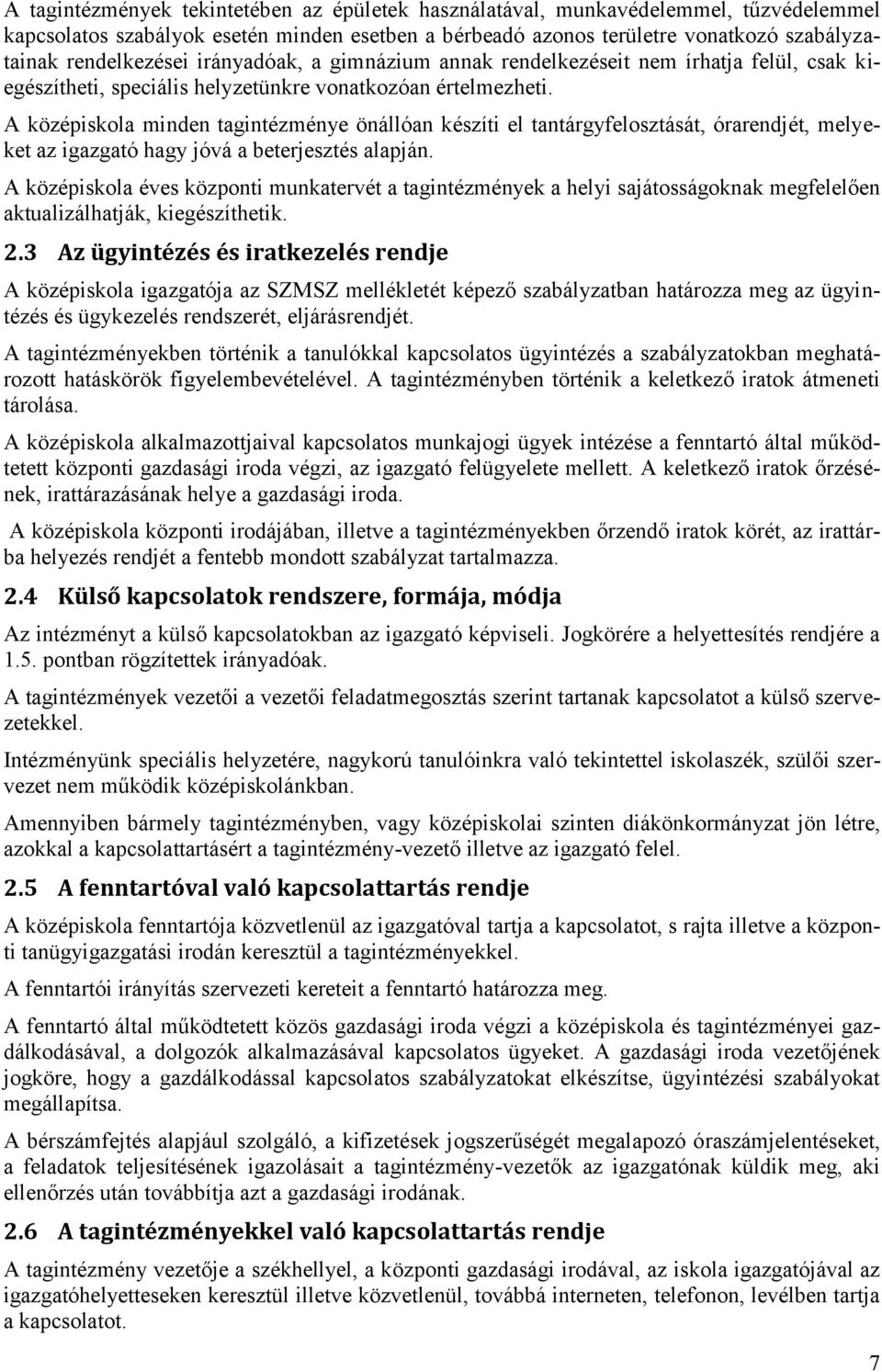 A középiskola minden tagintézménye önállóan készíti el tantárgyfelosztását, órarendjét, melyeket az igazgató hagy jóvá a beterjesztés alapján.