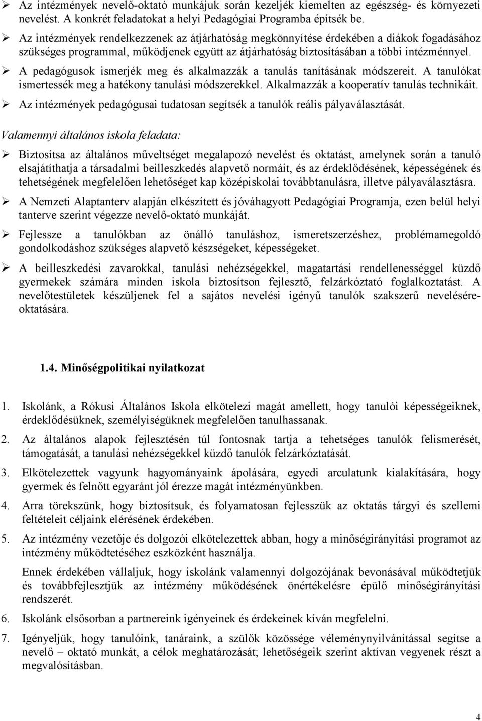 A pedagógusok ismerjék meg és alkalmazzák a tanulás tanításának módszereit. A tanulókat ismertessék meg a hatékony tanulási módszerekkel. Alkalmazzák a kooperatív tanulás technikáit.