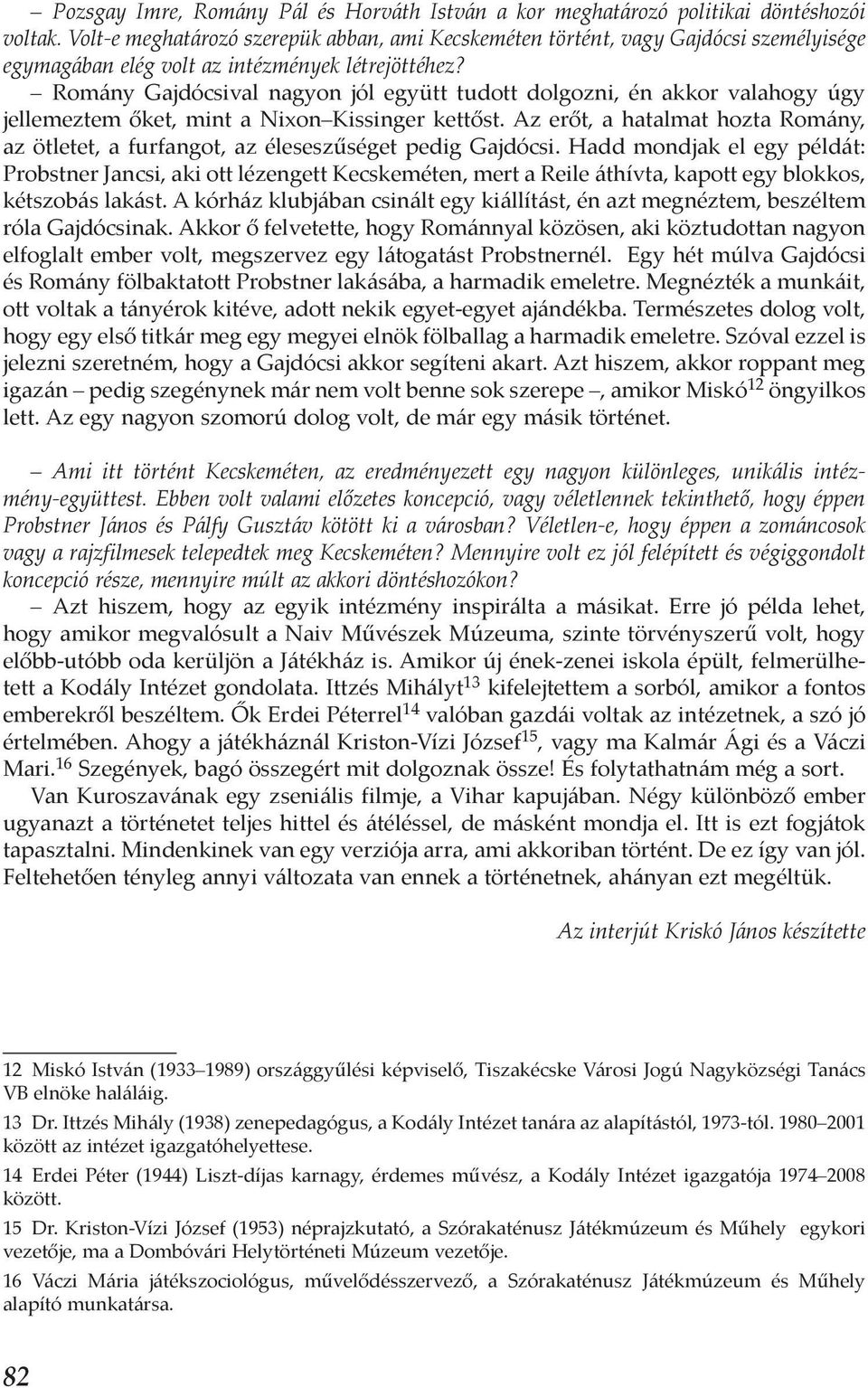 Romány Gajdócsival nagyon jól együtt tudott dolgozni, én akkor valahogy úgy jellemeztem őket, mint a Nixon Kissinger kettőst.